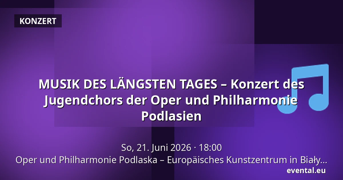 MUSIK DES LÄNGSTEN TAGES – Konzert des Jugendchors der Oper und Philharmonie Podlasien — Oper und Philharmonie Podlaska – Europäisches Kunstzentrum in Białystok, Bialystok