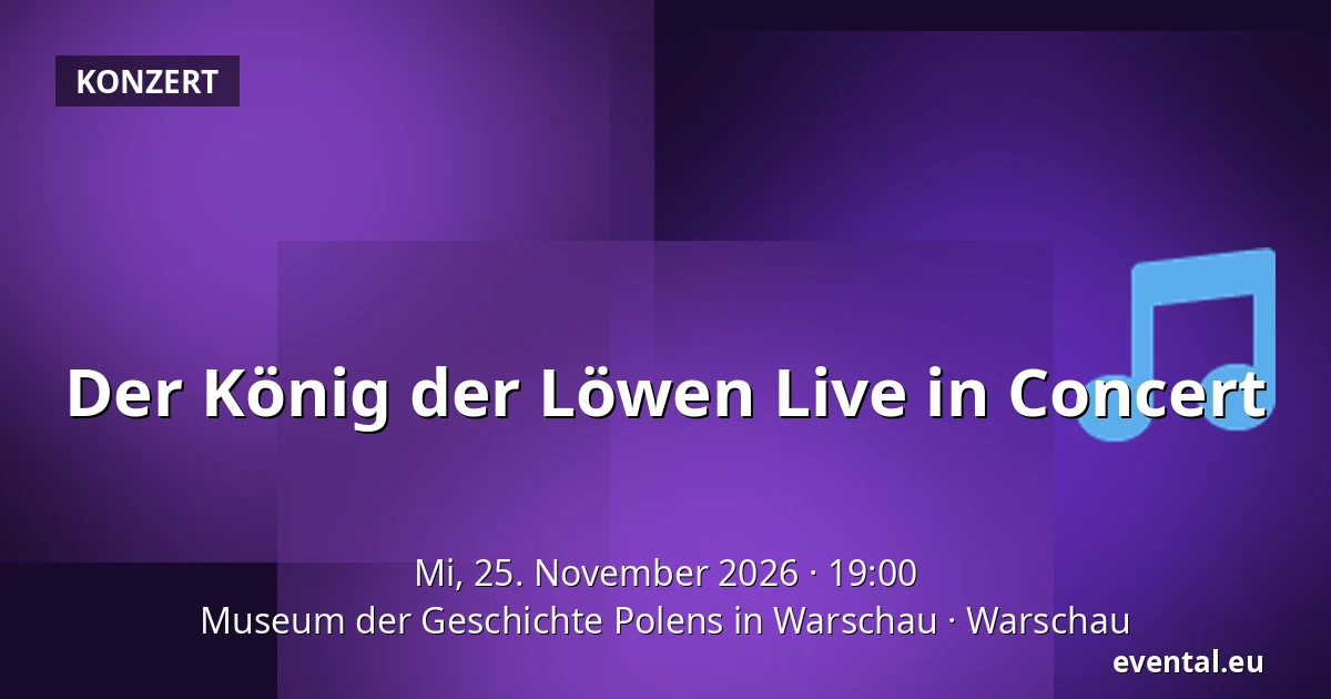 Der König der Löwen Live in Concert — Museum der Geschichte Polens in Warschau, Warschau