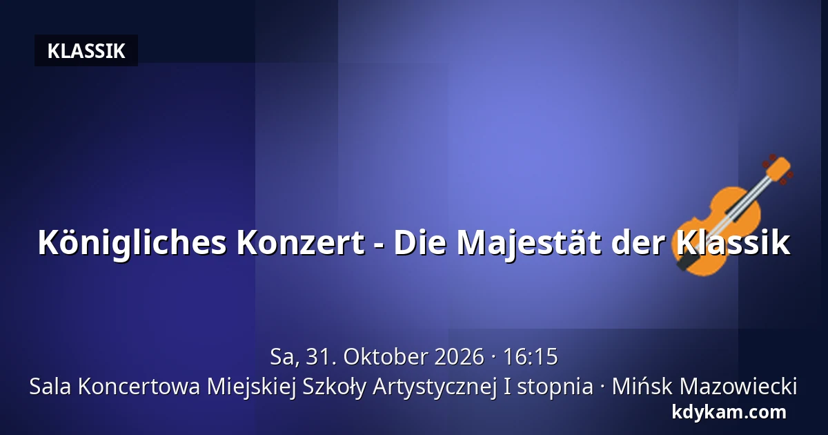 Königliches Konzert - Die Majestät der Klassik — Konzertsaal der Städtischen Kunstschule I. Grades, Mińsk Mazowiecki