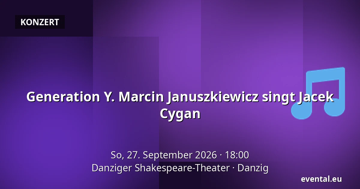Generation Y. Marcin Januszkiewicz singt Jacek Cygan — Danziger Shakespeare-Theater, Danzig