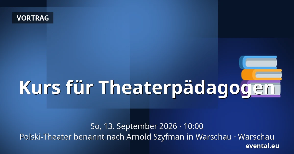 Kurs für Theaterpädagogen — Polski-Theater benannt nach Arnold Szyfman in Warschau, Warschau