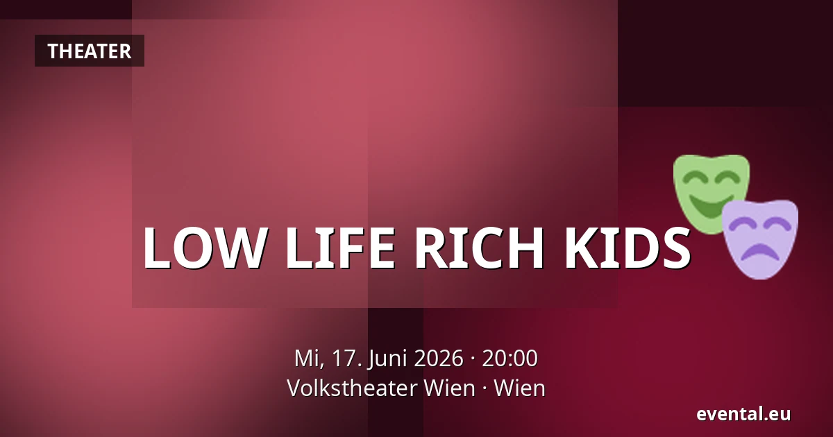 LOW LIFE RICH KIDS — Volkstheater Wien, Wien