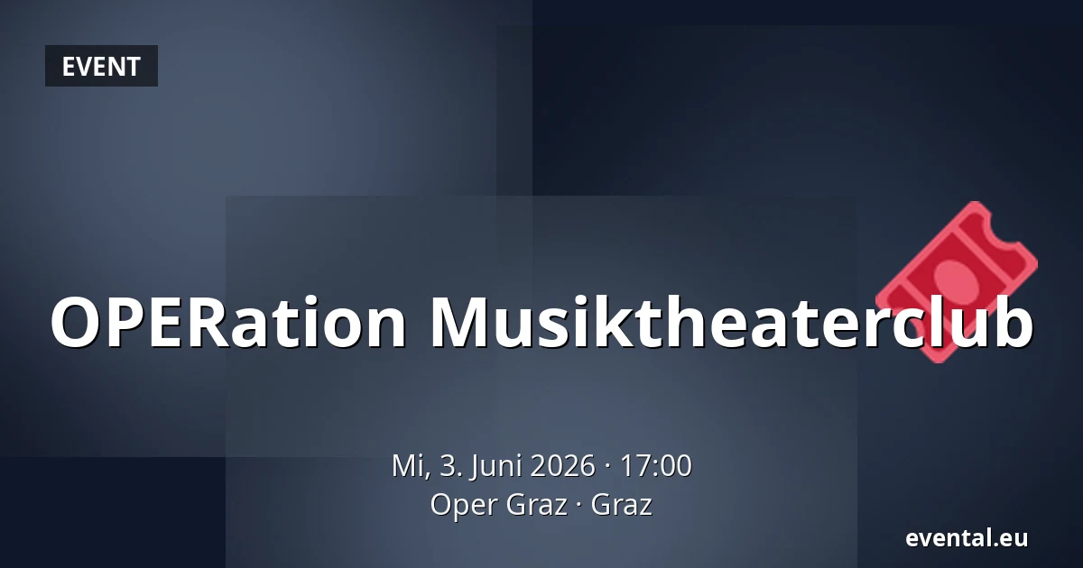 OPERation Musiktheaterclub — Oper Graz, Graz