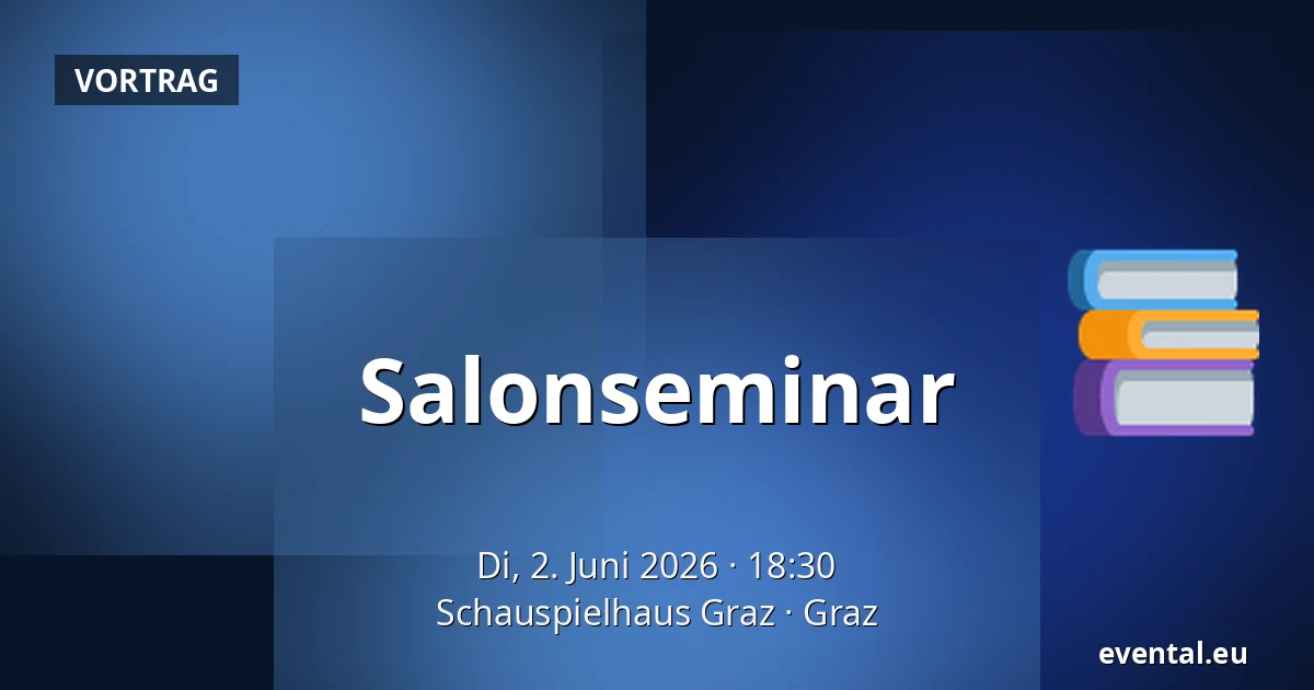 Salonseminar — Schauspielhaus Graz, Graz