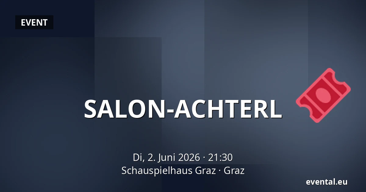 SALON-ACHTERL — Schauspielhaus Graz, Graz