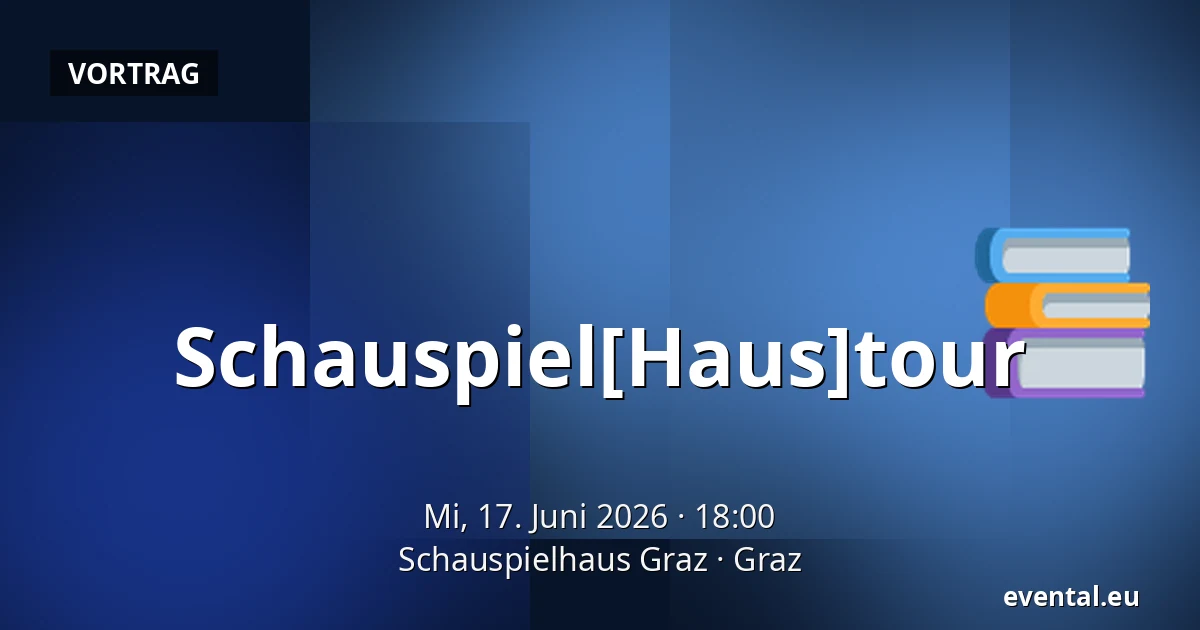 Schauspiel[Haus]tour — Schauspielhaus Graz, Graz