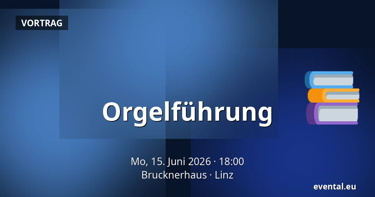 Orgelführung — Brucknerhaus, Linz