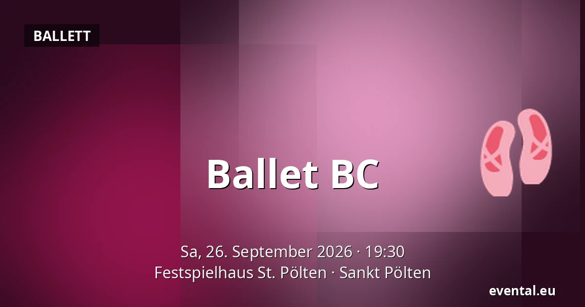 Ballet BC — Festspielhaus St. Pölten, Sankt Pölten