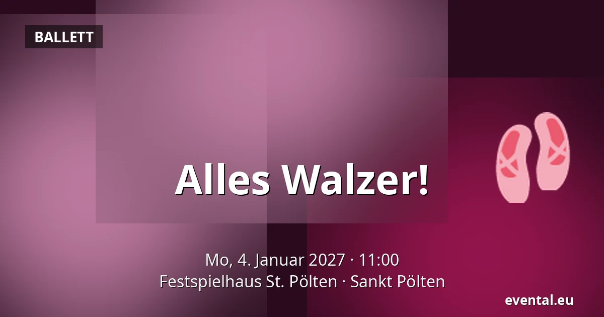 Alles Walzer! — Festspielhaus St. Pölten, Sankt Pölten