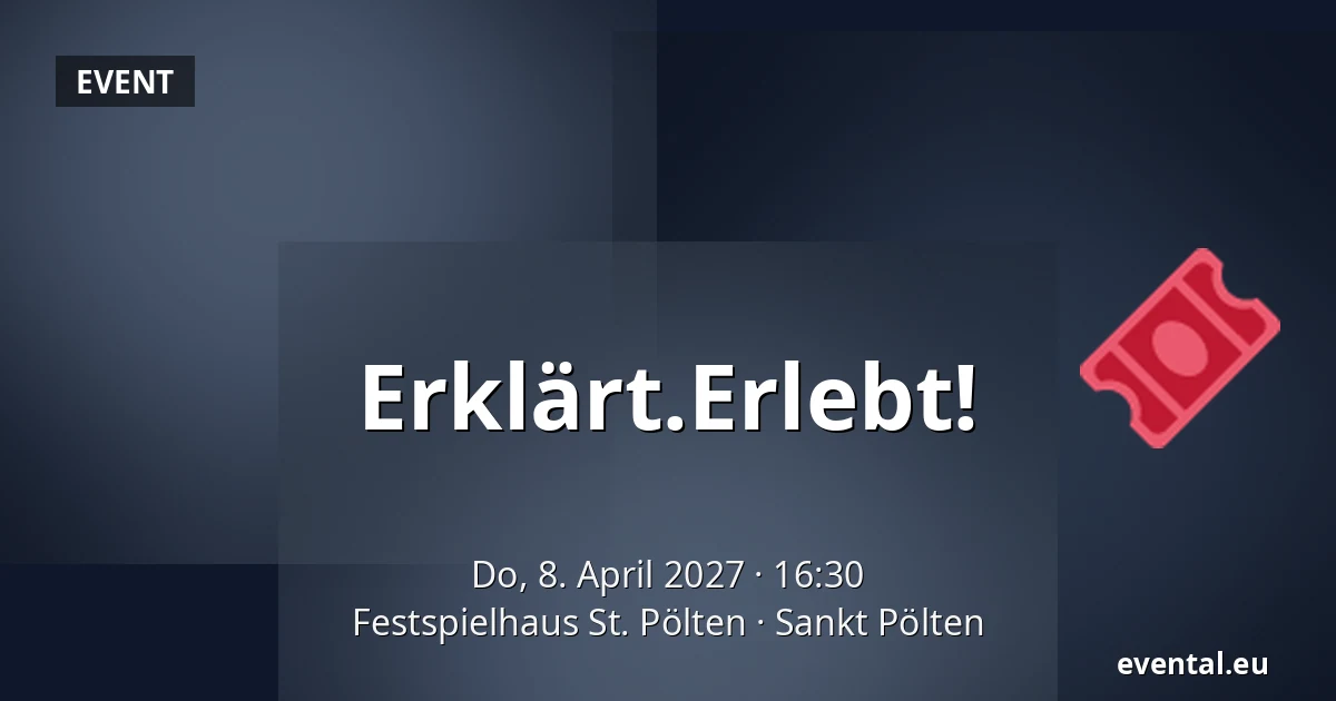 Erklärt.Erlebt! — Festspielhaus St. Pölten, Sankt Pölten