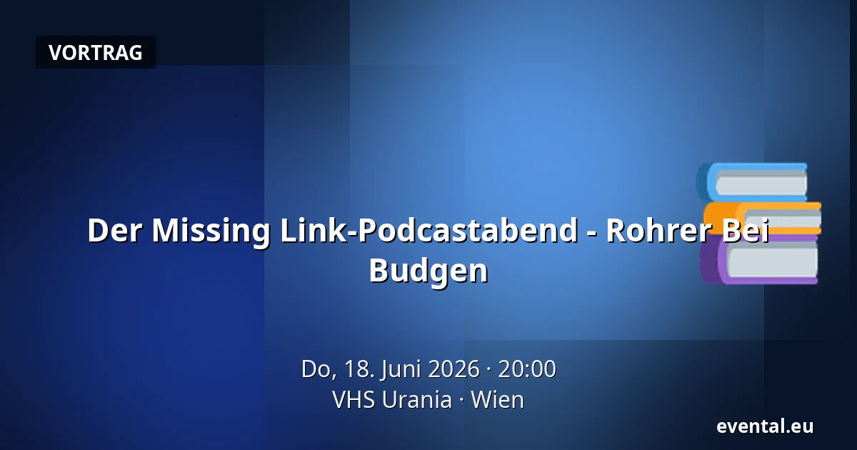 Der Missing Link-Podcastabend - Rohrer Bei Budgen — VHS Urania, Wien