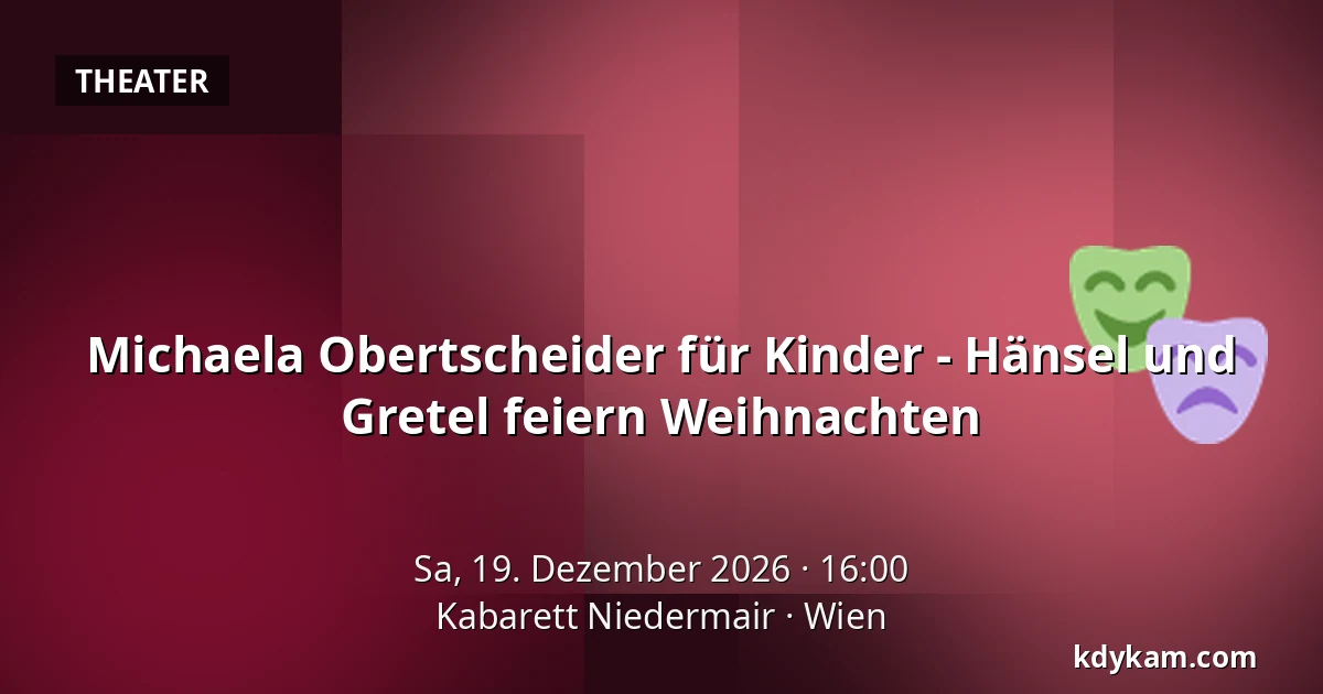 Michaela Obertscheider für Kinder - Hänsel und Gretel feiern Weihnachten — Kabarett Niedermair, Wien