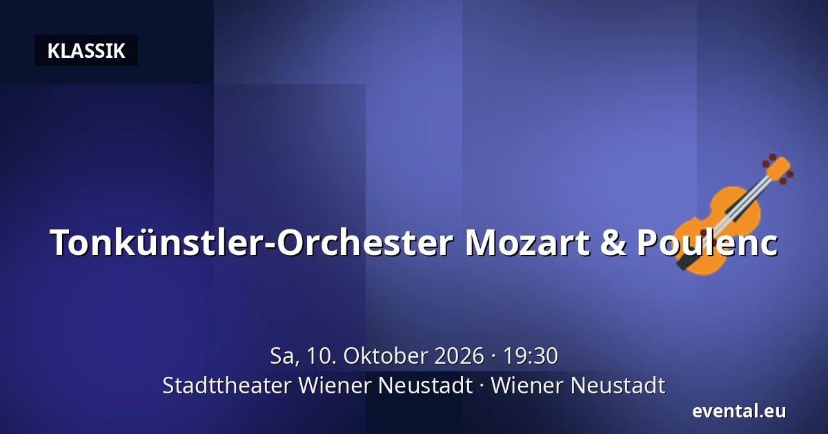 Tonkünstler-Orchester Mozart & Poulenc — Stadttheater Wiener Neustadt, Wiener Neustadt