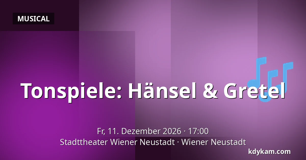 Tonspiele: Hänsel & Gretel — Stadttheater Wiener Neustadt, Wiener Neustadt