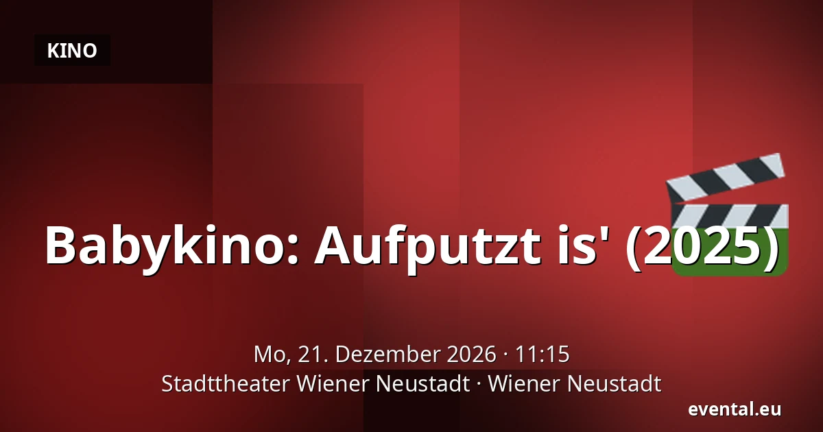 Babykino: Aufputzt is' (2025) — Stadttheater Wiener Neustadt, Wiener Neustadt