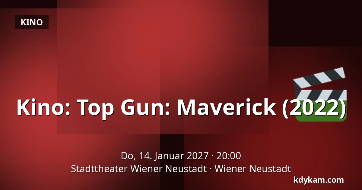 Kino: Top Gun: Maverick (2022) — Stadttheater Wiener Neustadt, Wiener Neustadt