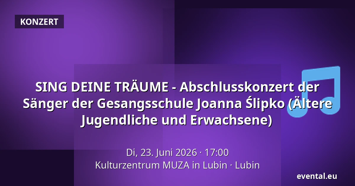 SING DEINE TRÄUME - Abschlusskonzert der Sänger der Gesangsschule Joanna Ślipko (Ältere Jugendliche und Erwachsene) — Kulturzentrum MUZA in Lubin, Lubin