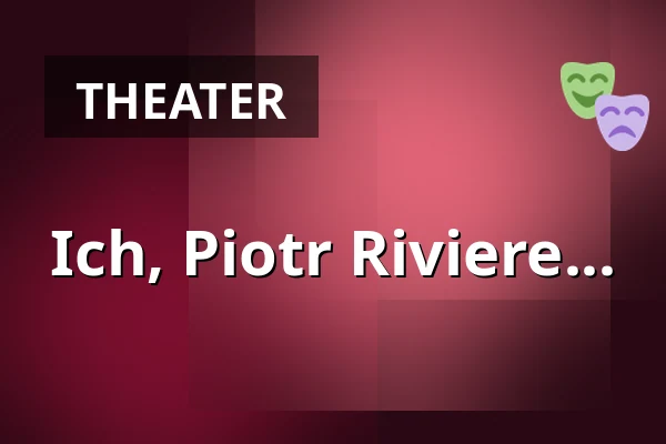 Ich, Piotr Riviere... — Teatr Capitol, Breslau