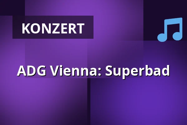 ADG Vienna: Superbad — AERA, Wien