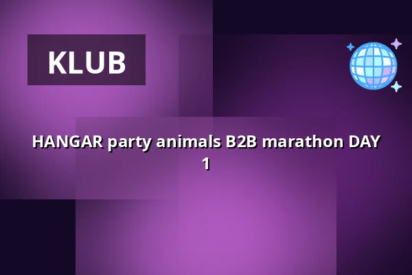HANGAR party animals B2B marathon DAY 1 — STK 47 WAREHOUSE, Krakau