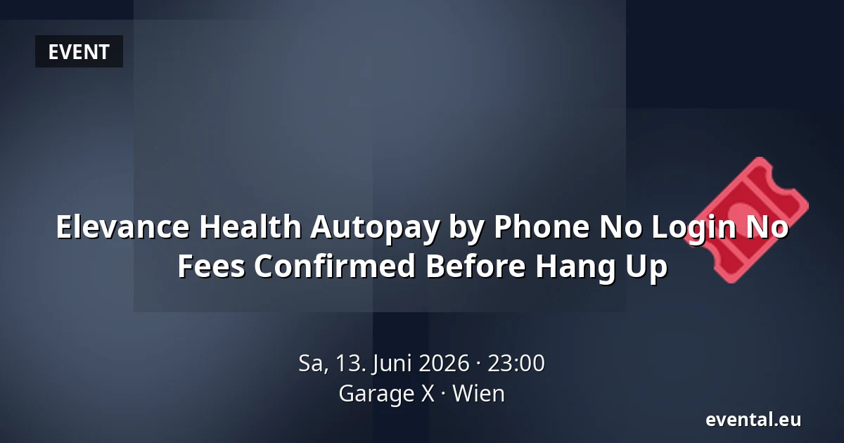 Elevance Health Autopay by Phone No Login No Fees Confirmed Before Hang Up — Garage X, Wien