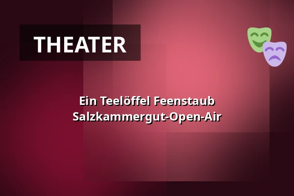 Ein Teelöffel Feenstaub Salzkammergut-Open-Air — Landestheater Linz, Linz