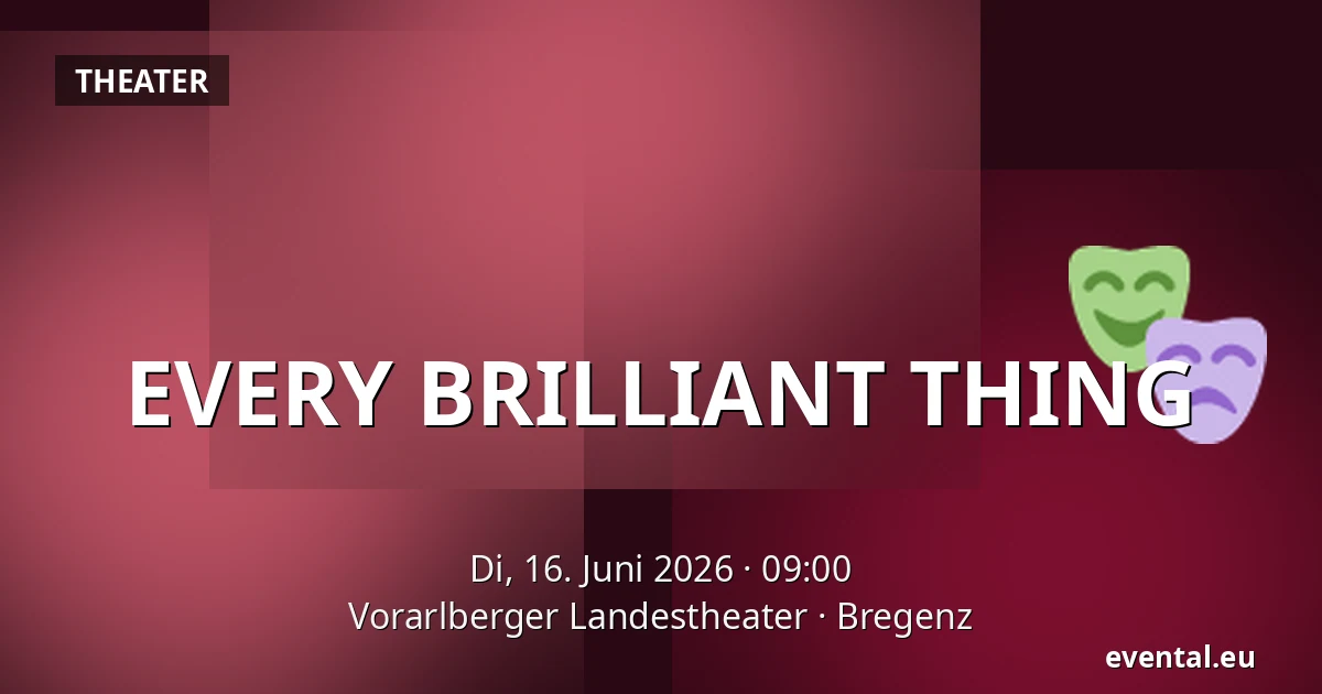 EVERY BRILLIANT THING — Vorarlberger Landestheater, Bregenz