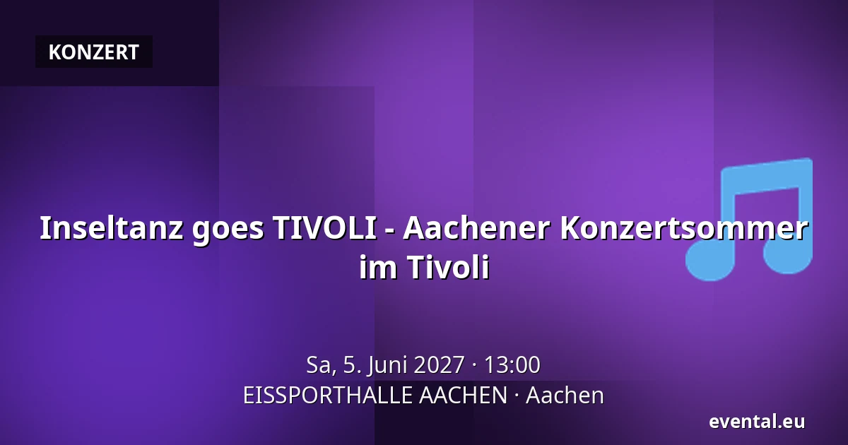 Inseltanz goes TIVOLI - Aachener Konzertsommer im Tivoli — EISSPORTHALLE AACHEN, Aachen