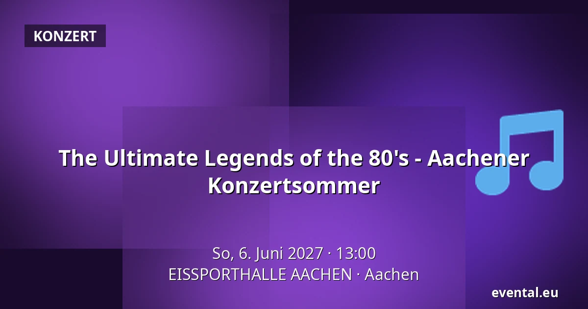 The Ultimate Legends of the 80's - Aachener Konzertsommer — EISSPORTHALLE AACHEN, Aachen