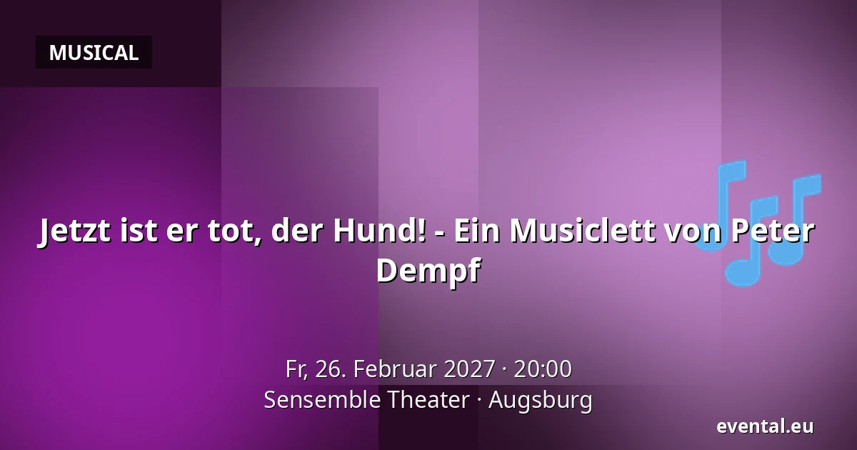Jetzt ist er tot, der Hund! - Ein Musiclett von Peter Dempf — Sensemble Theater, Augsburg