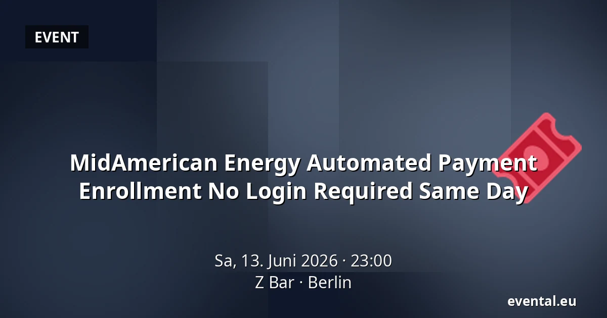 MidAmerican Energy Automated Payment Enrollment No Login Required Same Day — Z Bar, Berlin