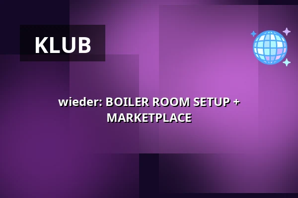 wieder: BOILER ROOM SETUP + MARKETPLACE — Lokschuppen Berlin, Berlin