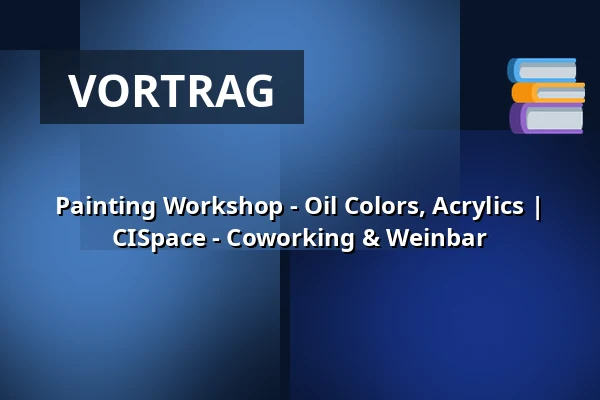 Painting Workshop - Oil Colors, Acrylics | CISpace - Coworking & Weinbar — CISpace - Coworking & Weinbar, Berlin