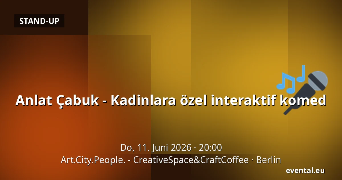 Anlat Çabuk - Kadinlara özel interaktif komed — Art.City.People. - CreativeSpace&CraftCoffee, Berlin