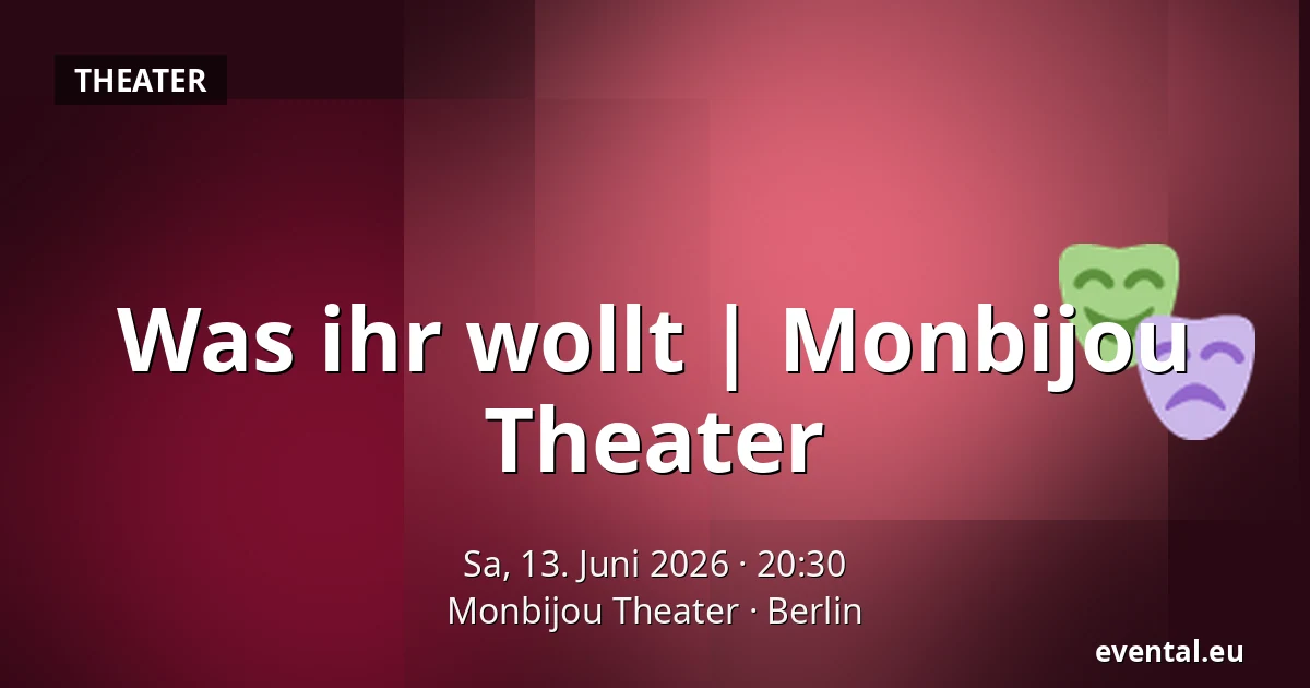 Was ihr wollt | 
Monbijou Theater — Monbijou Theater, Berlin