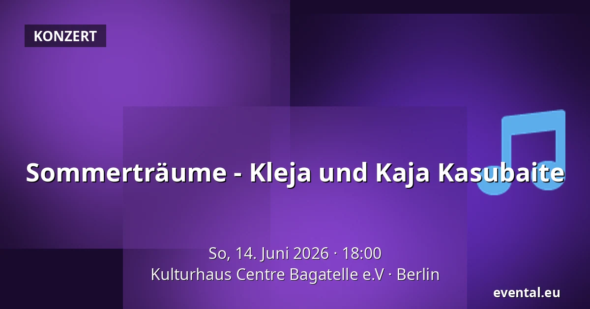 Sommerträume - Kleja und Kaja Kasubaite — Kulturhaus Centre Bagatelle e.V, Berlin