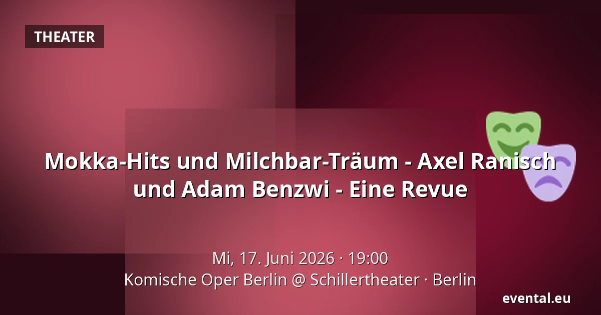 Mokka-Hits und Milchbar-Träum - Axel Ranisch und Adam Benzwi - Eine Revue — Komische Oper Berlin @ Schillertheater, Berlin