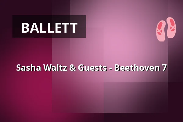 Sasha Waltz & Guests - Beethoven 7 — Haus der Berliner Festspiele, Berlin