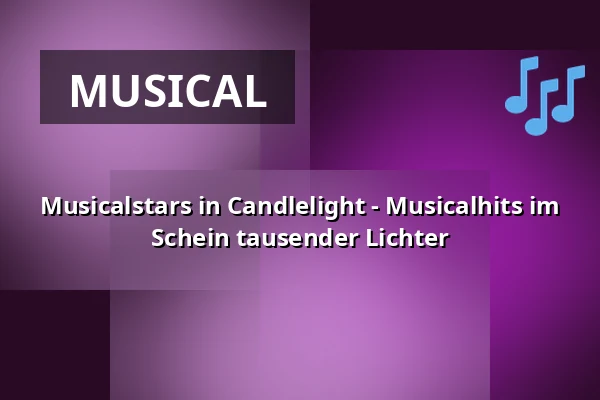 Musicalstars in Candlelight - Musicalhits im Schein tausender Lichter — Berliner Kabarett-Theater Die Wühlmäuse, Berlin