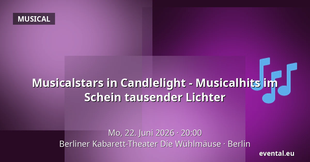 Musicalstars in Candlelight - Musicalhits im Schein tausender Lichter — Berliner Kabarett-Theater Die Wühlmäuse, Berlin