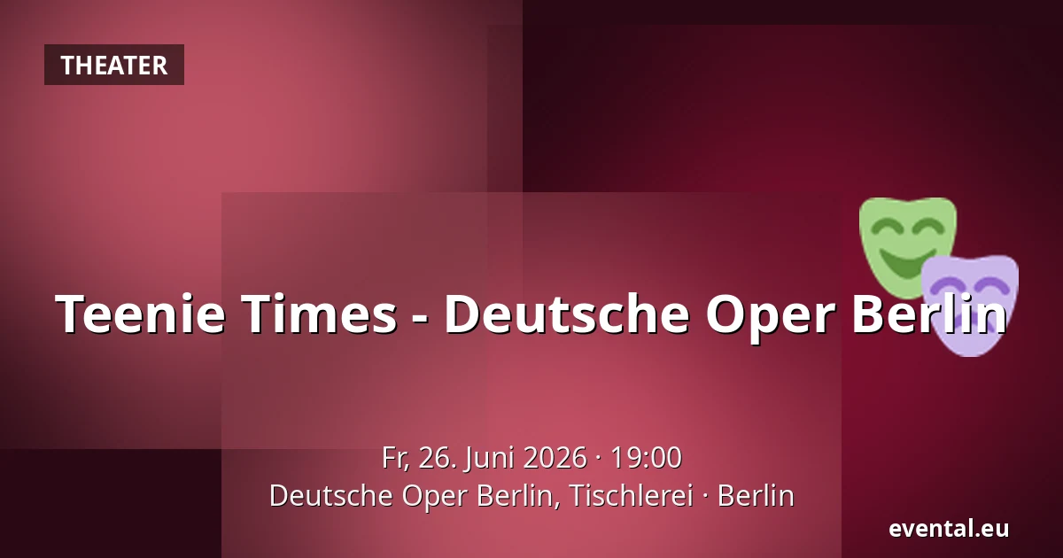 Teenie Times - Deutsche Oper Berlin — Deutsche Oper Berlin, Tischlerei, Berlin