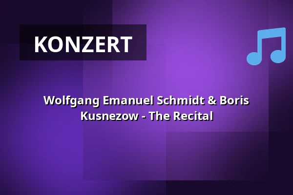 Wolfgang Emanuel Schmidt & Boris Kusnezow - The Recital — Konzerthaus Berlin, Berlin
