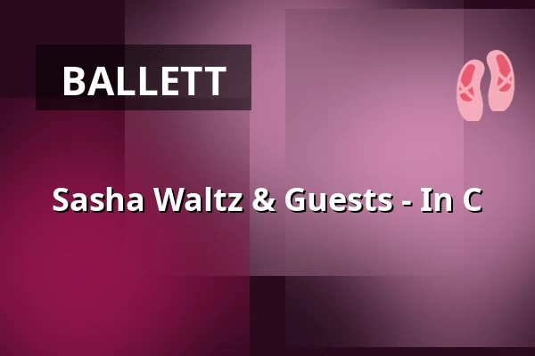 Sasha Waltz & Guests - In C — Haus der Berliner Festspiele, Berlin