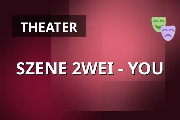SZENE 2WEI - YOU — Pfefferberg Theater, Berlin