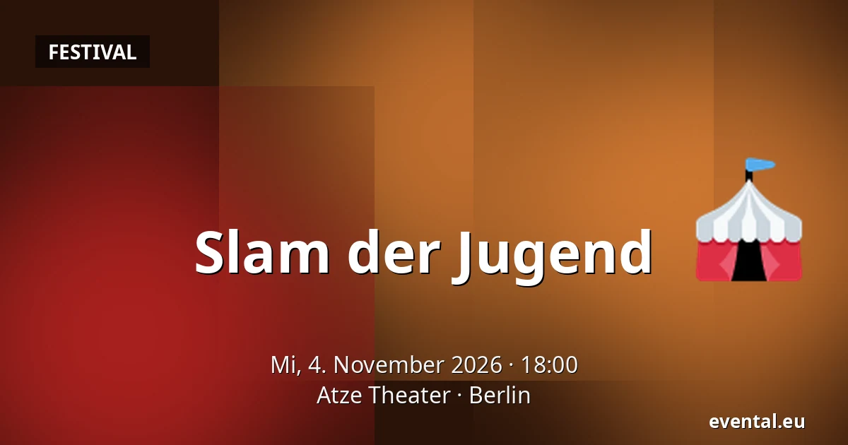 Slam der Jugend — Atze Theater, Berlin