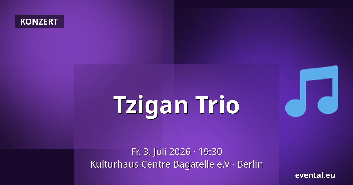 Tzigan Trio — Kulturhaus Centre Bagatelle e.V, Berlin