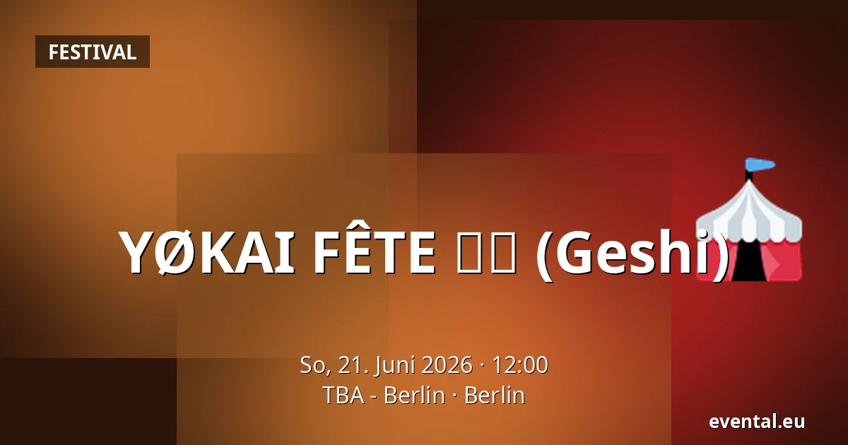 YØKAI FÊTE 夏至 (Geshi) — TBA - Berlin, Berlin