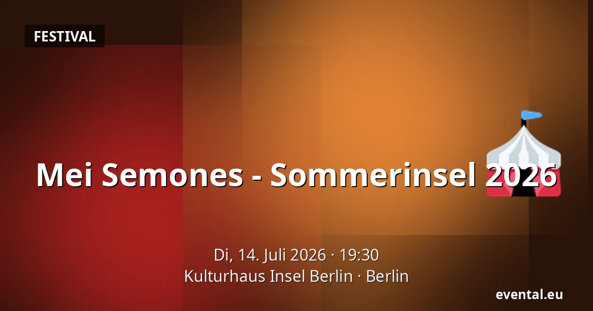 Mei Semones - Sommerinsel 2026 — Kulturhaus Insel Berlin, Berlin