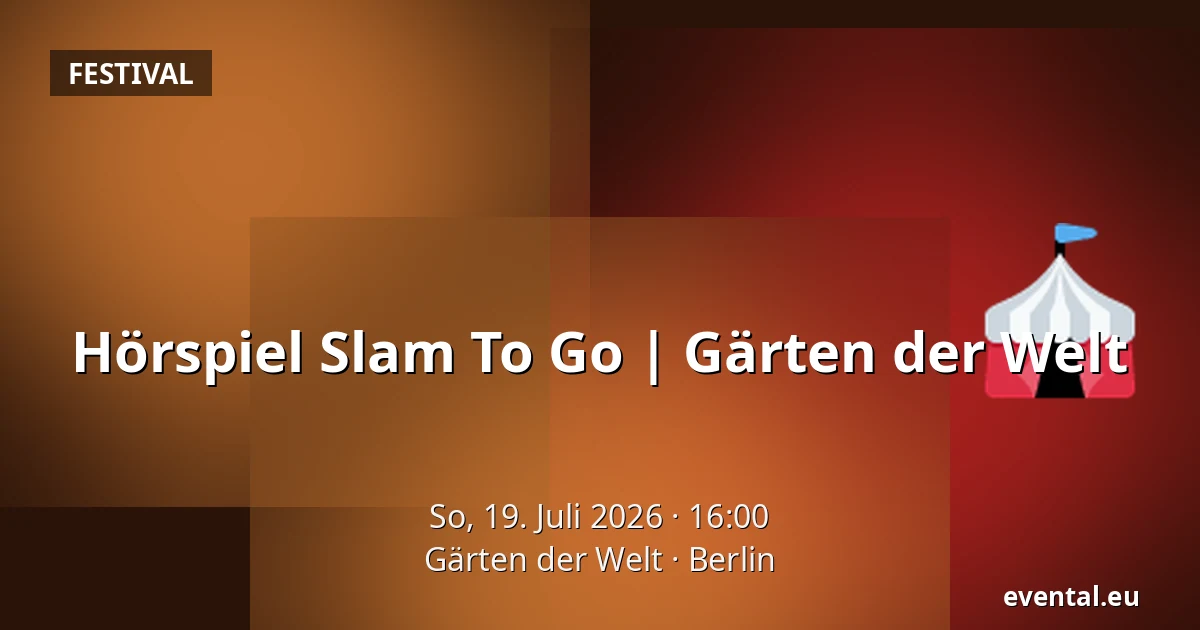 Hörspiel Slam To Go | Gärten der Welt — Gärten der Welt, Berlin