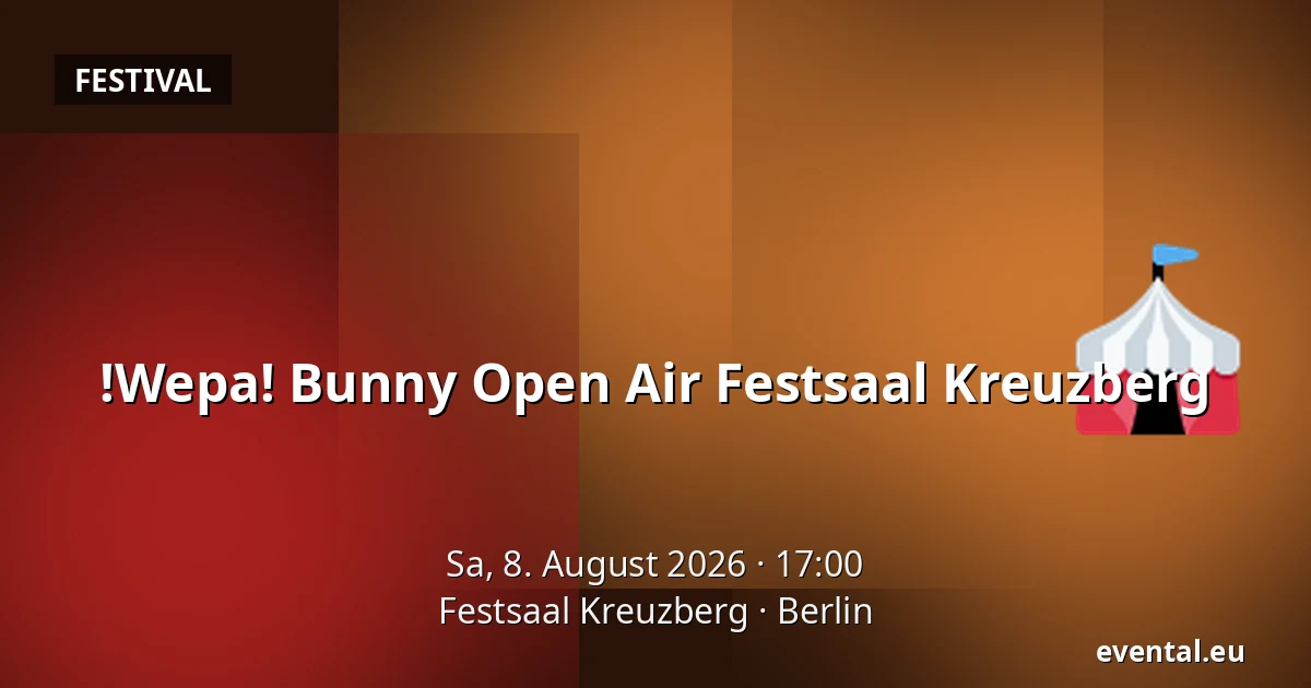 !Wepa! Bunny Open Air Festsaal Kreuzberg — Festsaal Kreuzberg, Berlin
